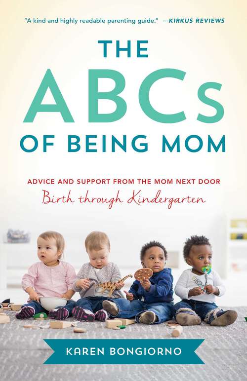 Book cover of The ABCs of Being Mom: Advice and Support from the Mom Next Door, Birth through Kindergarten