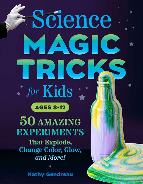 Book cover of Science Magic Tricks for Kids: 50 Amazing Experiments That Explode, Change Color, Glow, and More!