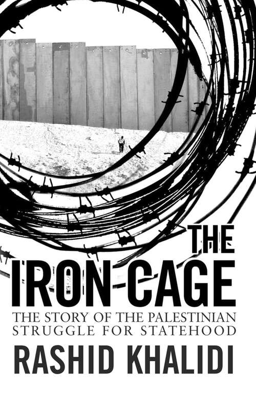 Book cover of The Iron Cage: The Story of the Palestinian Struggle for Statehood