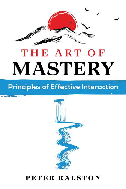 Book cover of The Art of Mastery: Principles of Effective Interaction