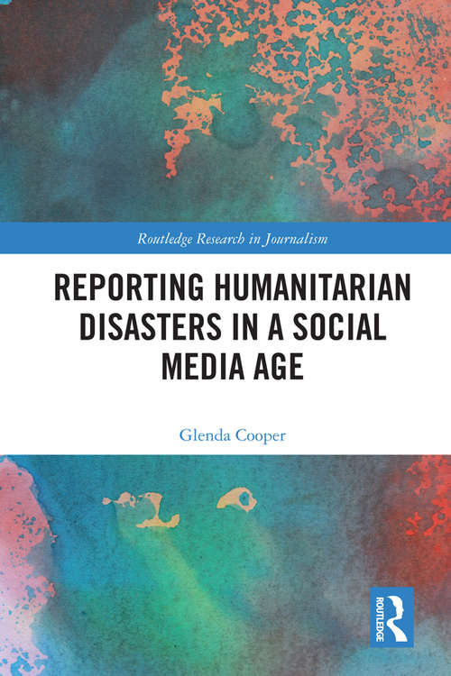 Book cover of Reporting Humanitarian Disasters in a Social Media Age (Routledge Research in Journalism)