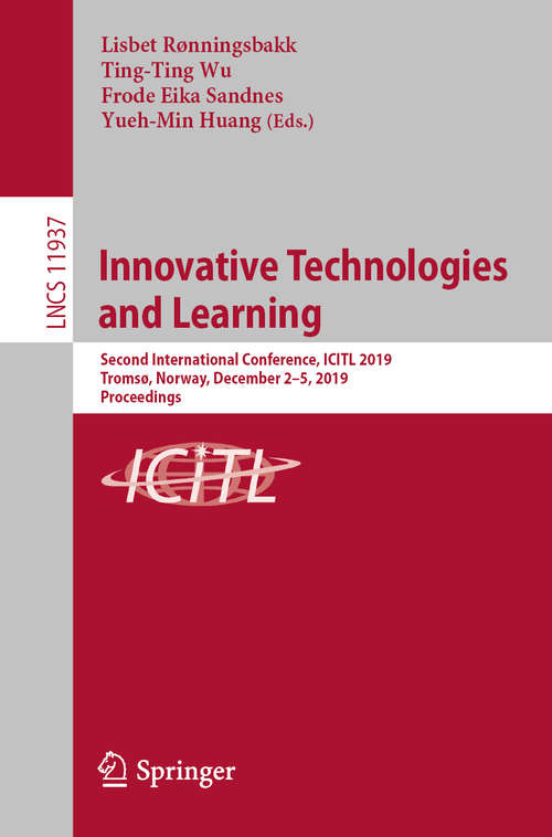 Book cover of Innovative Technologies and Learning: Second International Conference, ICITL 2019, Tromsø, Norway, December 2–5, 2019, Proceedings (1st ed. 2019) (Lecture Notes in Computer Science #11937)