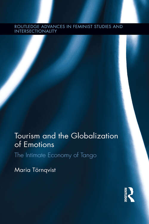 Book cover of Tourism and the Globalization of Emotions: The Intimate Economy of Tango (Routledge Advances in Feminist Studies and Intersectionality)