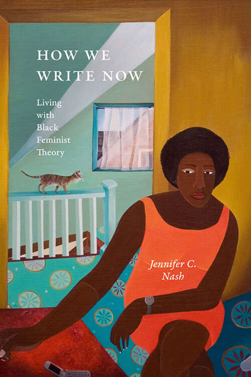 Book cover of How We Write Now: Living with Black Feminist Theory (Black Feminism on the Edge)