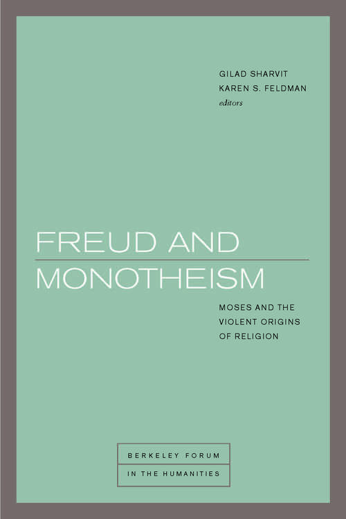 Book cover of Freud and Monotheism: Moses and the Violent Origins of Religion (1) (Berkeley Forum in the Humanities)