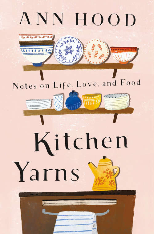 Book cover of Kitchen Yarns: Notes On Life, Love, And Food