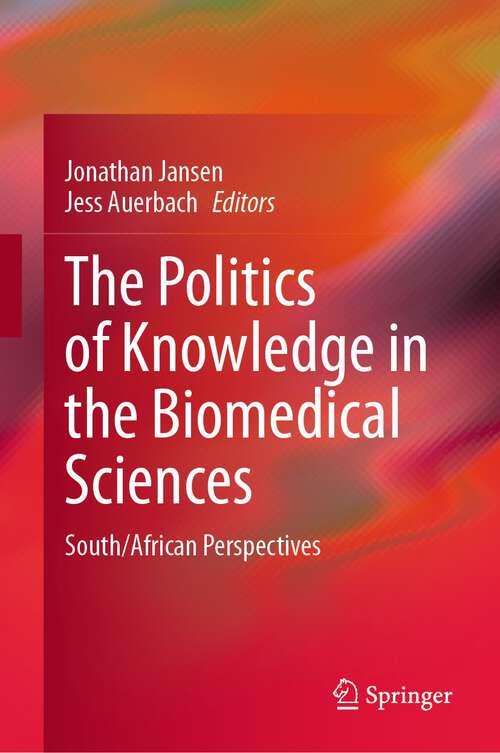 Book cover of The Politics of Knowledge in the Biomedical Sciences: South/African Perspectives (1st ed. 2023)