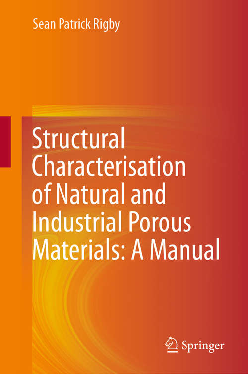 Book cover of Structural Characterisation of Natural and Industrial Porous Materials: A Manual (1st ed. 2020)