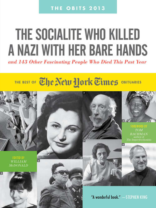 Book cover of The Socialite Who Killed a Nazi with Her Bare Hands and 143 Other Fascinating People Who Died This Past Year: The Best of the New York Times Obituaries, 2013