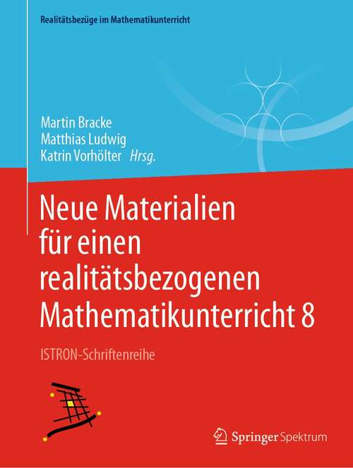 Book cover of Neue Materialien für einen realitätsbezogenen Mathematikunterricht 8: ISTRON-Schriftenreihe (1. Aufl. 2021) (Realitätsbezüge im Mathematikunterricht)