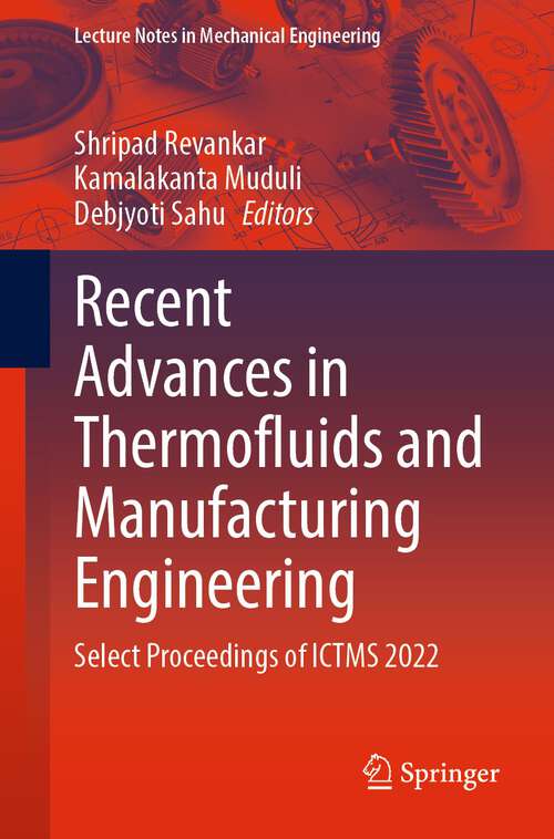 Book cover of Recent Advances in Thermofluids and Manufacturing Engineering: Select Proceedings of ICTMS 2022 (1st ed. 2023) (Lecture Notes in Mechanical Engineering)