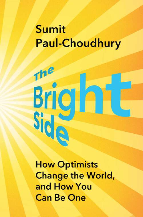 Book cover of The Bright Side: How Optimists Change the World, and How You Can Be One