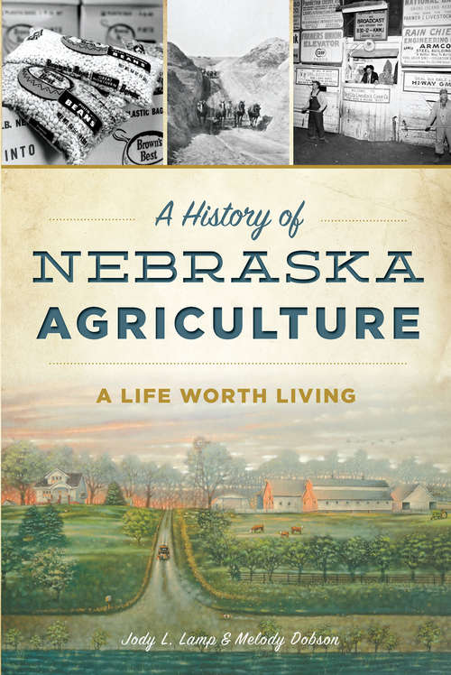 Book cover of History of Nebraska Agriculture, A: A Life Worth Living (American Heritage)