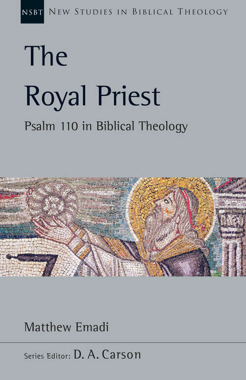 Book cover of The Royal Priest: Psalm 110 in Biblical Theology (New Studies in Biblical Theology: Volume 60)