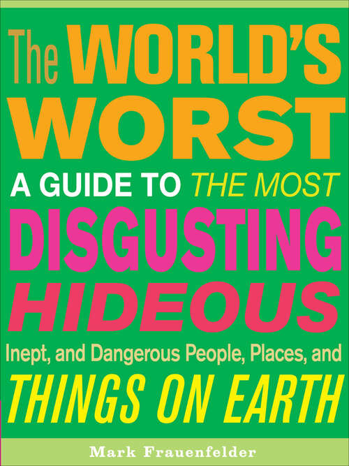 Book cover of The World's Worst: A Guide to the Most Disgusting, Hideous, Inept, and Dangerous People, Places, and Things on Earth