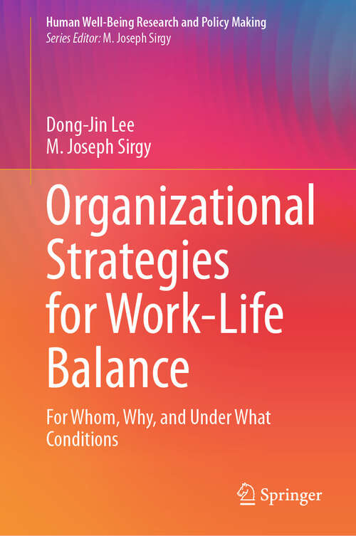 Book cover of Organizational Strategies for Work-Life Balance: For Whom, Why, and Under What Conditions (2024) (Human Well-Being Research and Policy Making)