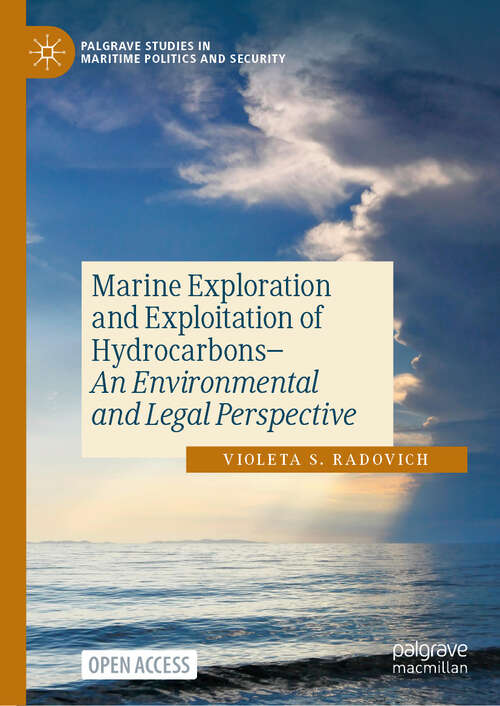 Book cover of Marine Exploration and Exploitation of Hydrocarbons: An Environmental and Legal Perspective (Palgrave Studies in Maritime Politics and Security)