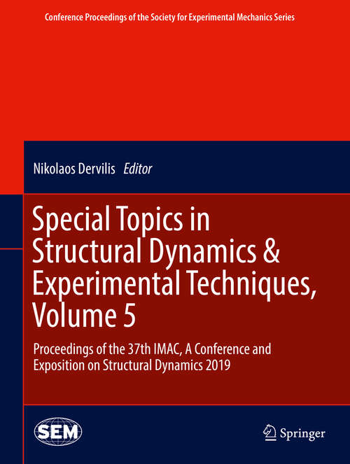 Book cover of Special Topics in Structural Dynamics & Experimental Techniques, Volume 5: Proceedings of the 37th IMAC, A Conference and Exposition on Structural Dynamics 2019 (1st ed. 2020) (Conference Proceedings of the Society for Experimental Mechanics Series)