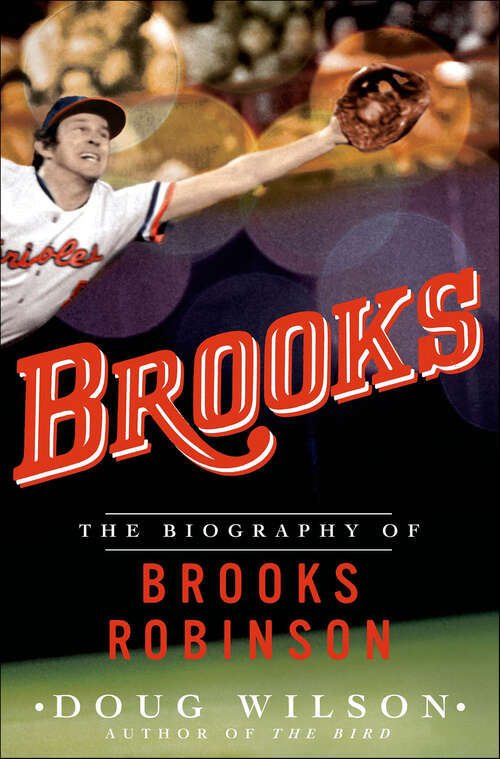 Book cover of Brooks: The Biography of Brooks Robinson