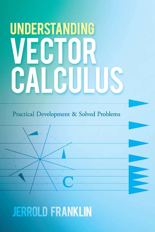 Book cover of Understanding Vector Calculus: Practical Development and Solved Problems (Dover Books on Mathematics)