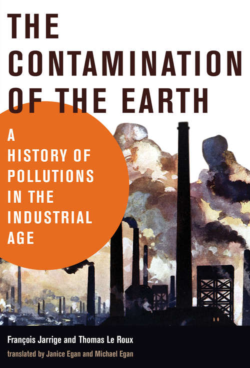 Book cover of The Contamination of the Earth: A History of Pollutions in the Industrial Age (History for a Sustainable Future)