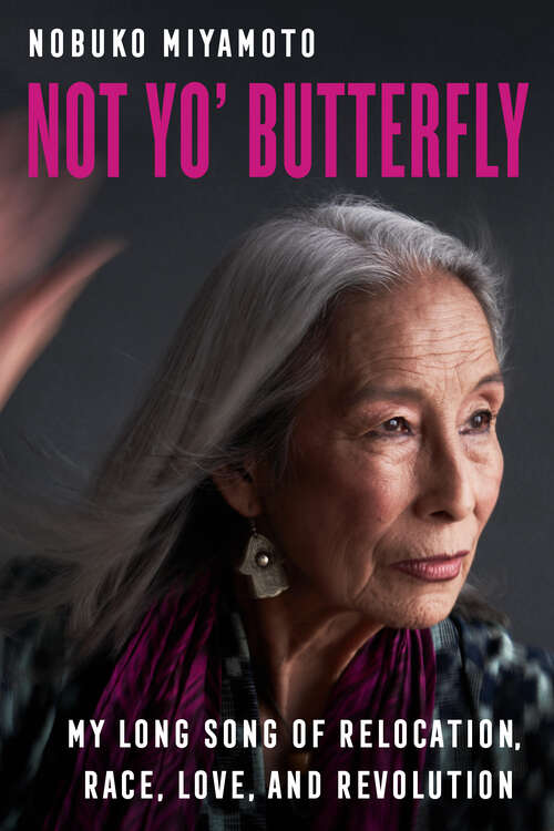 Book cover of Not Yo' Butterfly: My Long Song of Relocation, Race, Love, and Revolution (American Crossroads #60)