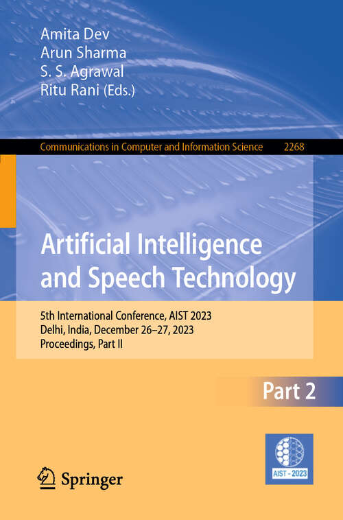 Book cover of Artificial Intelligence and Speech Technology: 5th International Conference, AIST 2023, Delhi, India, December 26–27, 2023, Proceedings, Part II (Communications in Computer and Information Science #2268)