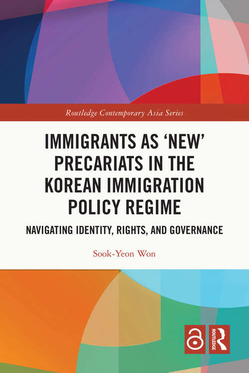 Book cover of Immigrants as ‘New’ Precariats in the Korean Immigration Policy Regime: Navigating Identity, Rights, and Governance (Routledge Contemporary Asia Series)