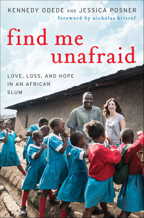 Book cover of Find Me Unafraid: Love, Loss, and Hope in an African Slum