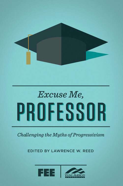 Book cover of Excuse Me, Professor: Challenging the Myths of Progressivism