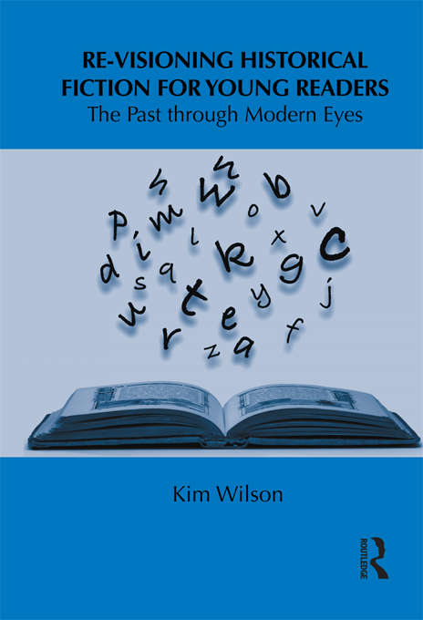 Book cover of Re-visioning Historical Fiction for Young Readers: The Past through Modern Eyes (Children's Literature and Culture)