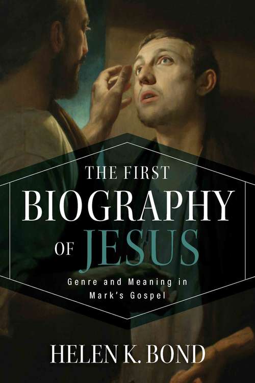Book cover of The First Biography of Jesus: Genre and Meaning in Mark's Gospel