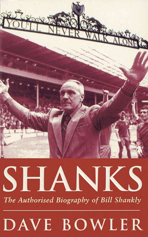 Book cover of Shanks: The Authorised Biography Of Bill Shankly
