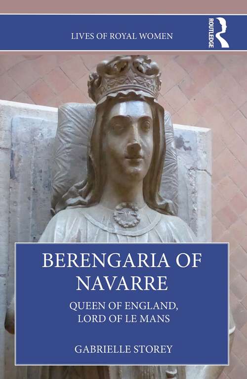 Book cover of Berengaria of Navarre: Queen of England, Lord of Le Mans (Lives of Royal Women)