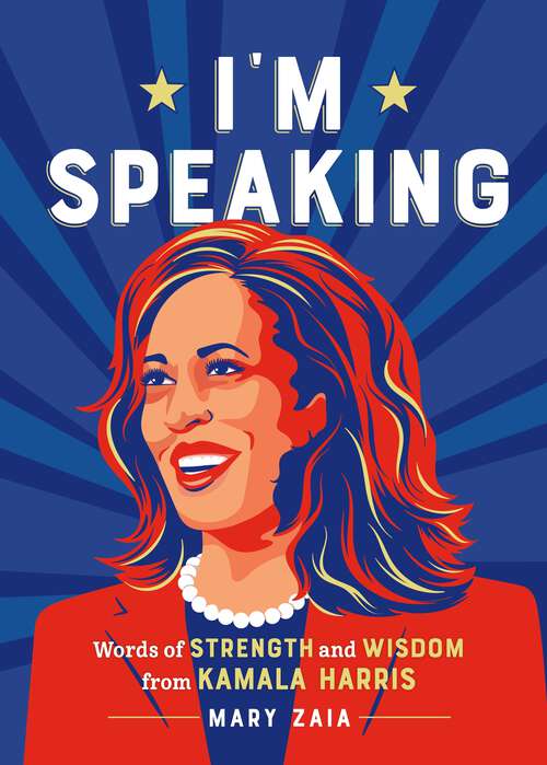 Book cover of I'm Speaking: Words of Strength and Wisdom from Vice President Kamala Harris