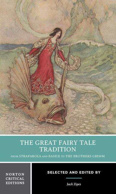 Book cover of The Great Fairy Tale Tradition: From Straparola And Basile To The Brothers Grimm