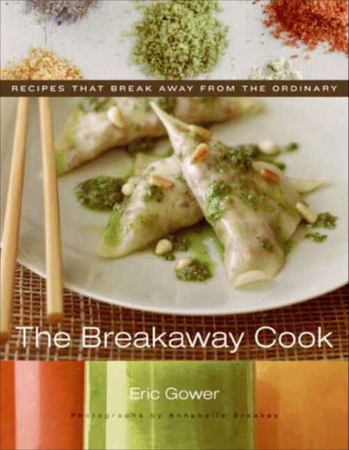 Book cover of The Breakaway Cook: Recipes That Break Away from the Ordinary