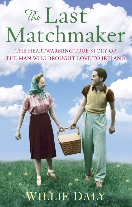 Book cover of The Last Matchmaker: The heartwarming true story of the man who brought love to Ireland