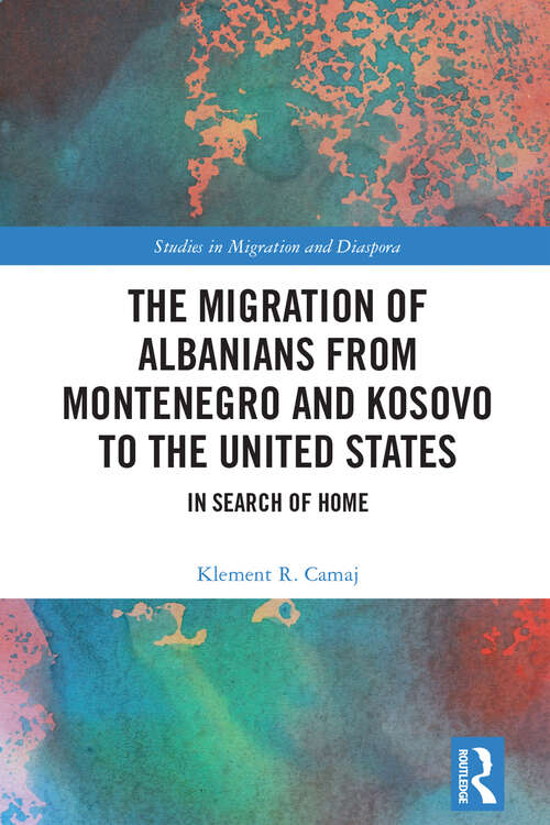 Book cover of The Migration of Albanians from Montenegro and Kosovo to the United States: In Search of Home (ISSN)