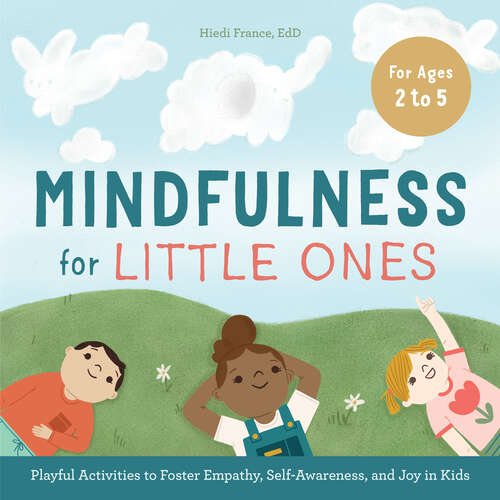 Book cover of Mindfulness for Little Ones: Playful Activities to Foster Empathy, Self-Awareness, and Joy in Kids