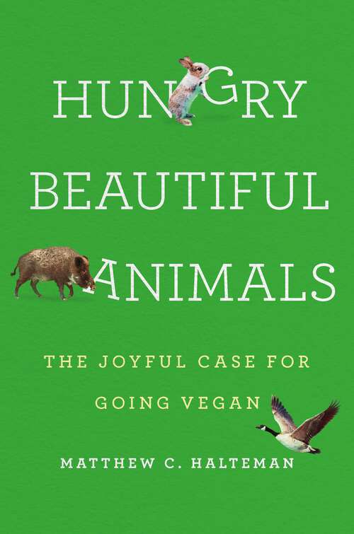 Book cover of Hungry Beautiful Animals: The Joyful Case for Going Vegan