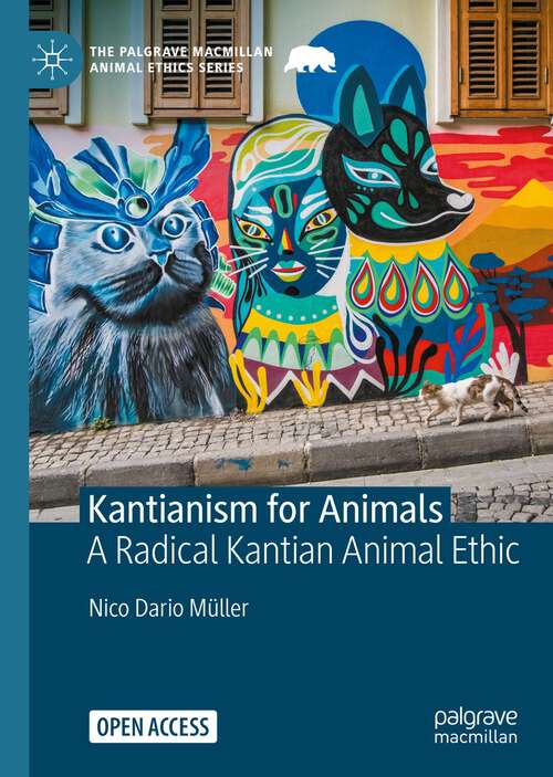 Book cover of Kantianism for Animals: A Radical Kantian Animal Ethic (1st ed. 2022) (The Palgrave Macmillan Animal Ethics Series)