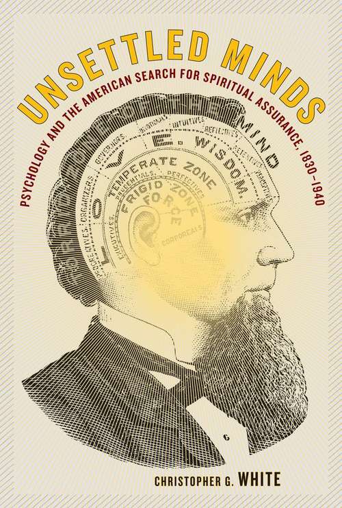 Book cover of Unsettled Minds: Psychology and the American Search for Spiritual Assurance, 1830–1940