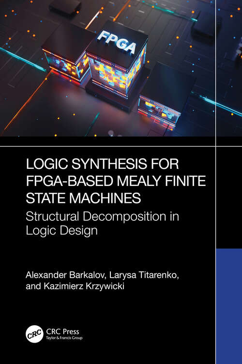 Book cover of Logic Synthesis for FPGA-Based Mealy Finite State Machines: Structural Decomposition in Logic Design (1)