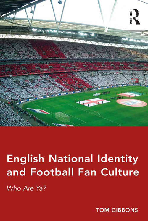 Book cover of English National Identity and Football Fan Culture: Who Are Ya?