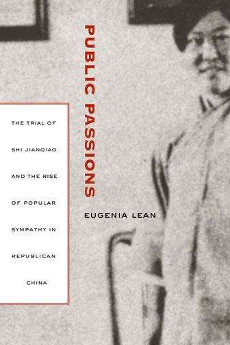 Book cover of Public Passions: The Trial of Shi Jianqiao and the Rise of Popular Sympathy in Republican China