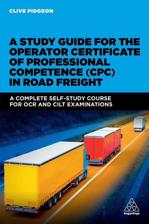 Book cover of A Study Guide for the Operator Certificate of Professional Competence (CPC) in Road Freight: A Complete Self-study Course for OCR and CILT Examinations