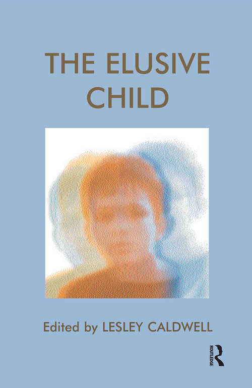 Book cover of The Elusive Child (The Winnicott Studies Monograph Series)