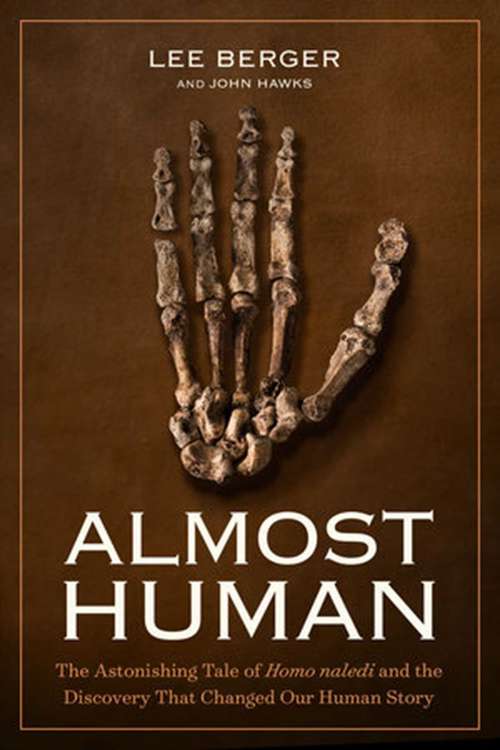 Book cover of Almost Human: The Astonishing Tale of Homo Naledi and the Discovery That Changed Our Human Story