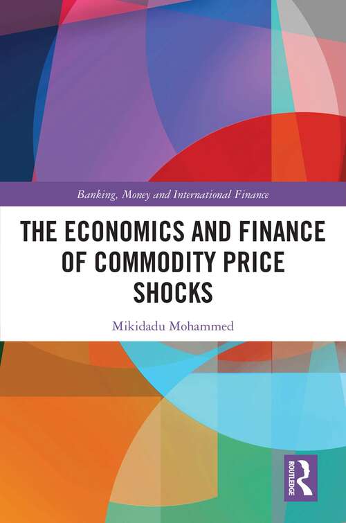 Book cover of The Economics and Finance of Commodity Price Shocks (Banking, Money and International Finance)